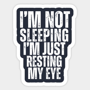 I'm not sleeping, I'm just resting my eyes Sticker